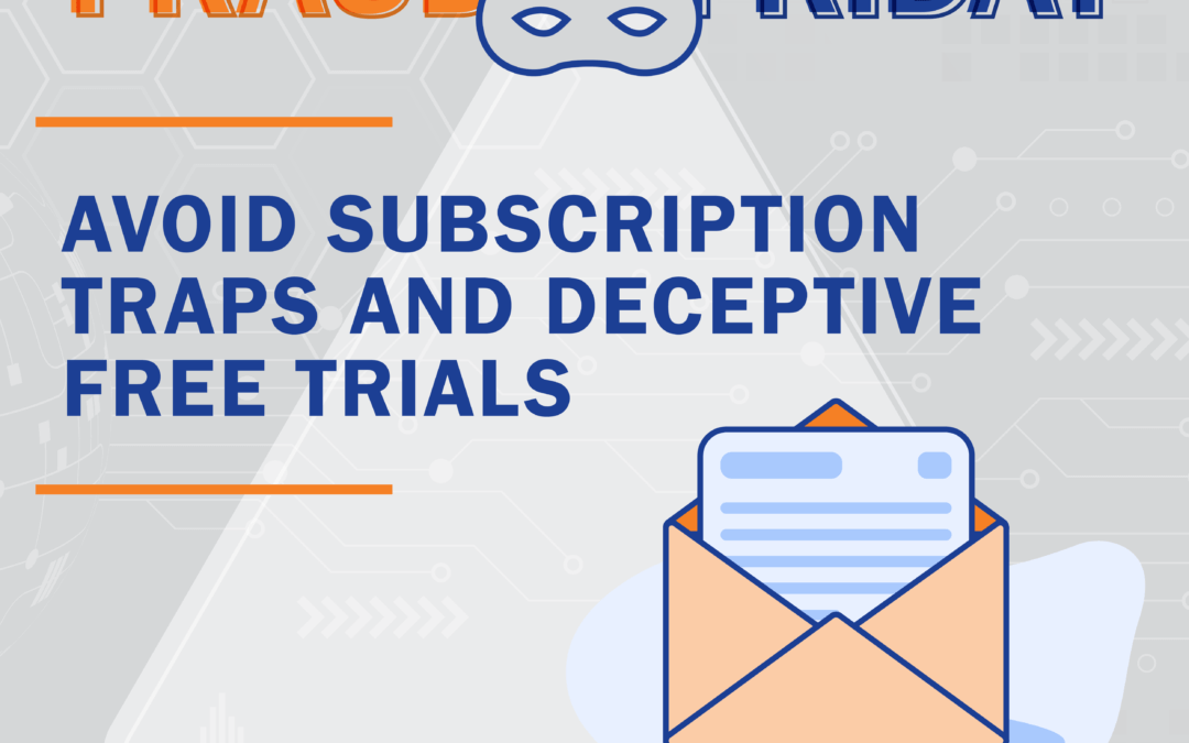 Fraud Friday: 3 ways to avoid subscription traps and deceptive free trials