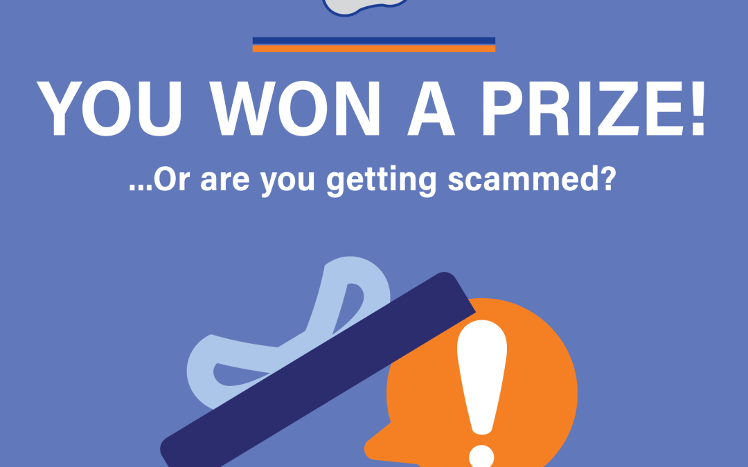 “You’ve Won a Prize!” = You’re Being Scammed